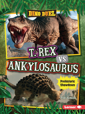 T. Rex vs. Ankylosaurus: Prehistoric Showdown - Tom Jackson
