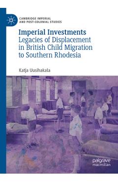 Coperta cărții 'Imperial Investments: Legacies of Displacement in British Child Migration to Southern Rhodesia - Katja Uusihakala'
