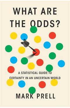 Coperta cărții 'What Are the Odds?: A Statistical Guide to Certainty in an Uncertain World - Mark Prell'