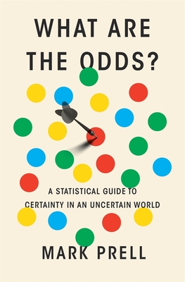 Coperta cărții 'What Are the Odds?: A Statistical Guide to Certainty in an Uncertain World - Mark Prell'