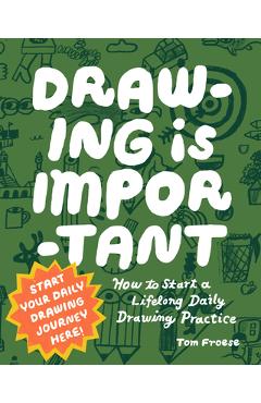Coperta cărții 'Drawing Is Important: How to Start a Lifelong Daily Drawing Practice - Start Your Daily Drawing Journey Here! - Tom'