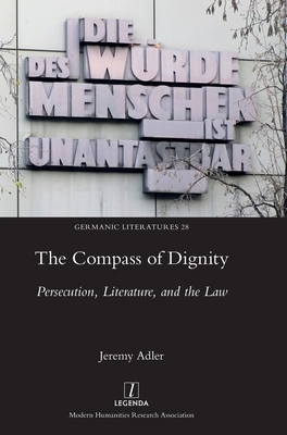 Coperta cărții 'The Compass of Dignity: Persecution, Literature, and the Law - Jeremy Adler'