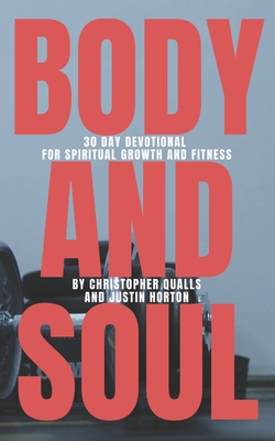 Body and Soul: 30 Day Devotional for Spiritual Growth and Fitness - Justin Horton