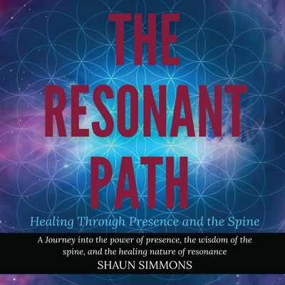 Coperta cărții 'Resonant Path: Healing Through Presence and the Spine - Shaun Simmons'