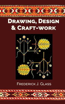 Coperta cărții 'Drawing, Design, and Craft-Work - Frederick J. Glass'