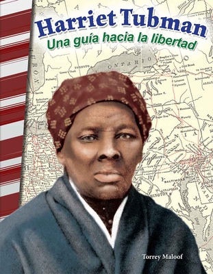 Harriet Tubman: Una Guía Hacia La Libertad - Torrey Maloof