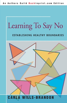 Learning to Say No: Establishing Healthy Boundaries - Carla Wills-brandon