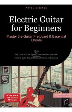 Poza produsului Electric Guitar for Beginners: Master the Guitar Fretboard & Essential Chords: A Step-by-Step Guide to Guitar Theory, Guitar Exercises, and Basic Tech - 