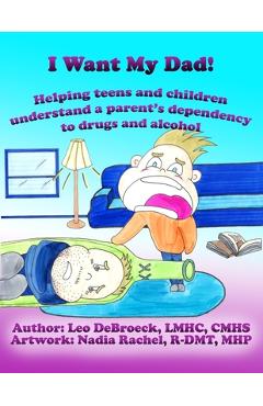 Poza produsului I Want My Dad: Helping teens and children understand a parent's dependency to drugs or alcohol - Nadia Rachel