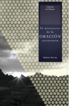 Coperta cărții 'El Ministerio de la Oración Intercesora = The Ministry of Intercessory Prayer - Andrew Murray'