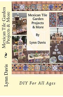 Coperta cărții 'Mexican Tile Garden Projects & More - Lynn Davis'
