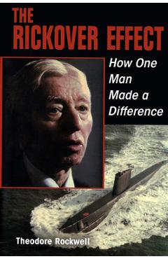 Coperta cărții 'The Rickover Effect: How One Man Made a Difference - Estate Of Theodore Rockwell'