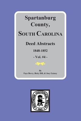 Spartanburg County, South Carolina Deeds, 1848-1852, Vol. #4 - Betty Jean Foster Dill