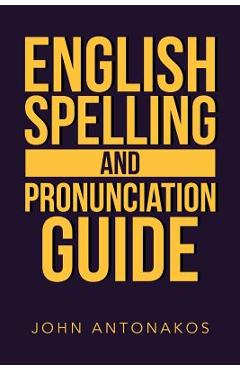 Poza produsului English Spelling and Pronunciation Guide - John Antonakos