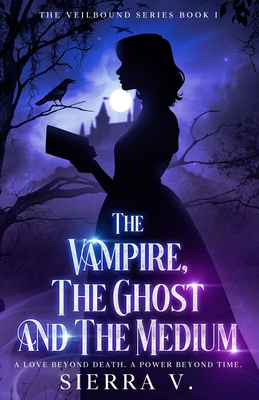 The Vampire, The Ghost and The Medium: A Love Beyond Death. A Power Beyond Time. - Sierra V