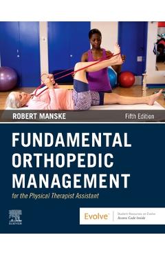 Coperta cărții 'Fundamental Orthopedic Management for the Physical Therapist Assistant - Robert C. Manske'