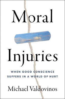 Coperta cărții 'Moral Injuries: When Good Conscience Suffers in a World of Hurt - Michael Valdovinos'
