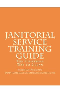 Poza produsului Janitorial Service Training Guide: The Universal Way to Clean - Sakeenah Redmond