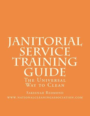 Janitorial Service Training Guide: The Universal Way to Clean - Sakeenah Redmond