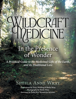 Wildcraft Medicine: In the Presence of Wonder - Sheila Anne Wray