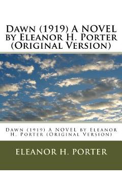 Coperta cărții 'Dawn (1919) A NOVEL by Eleanor H. Porter (Original Version) - Eleanor H. Porter'