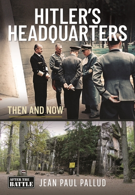 Hitler's Headquarters in the West: Then and Now - Jean Paul Pallud