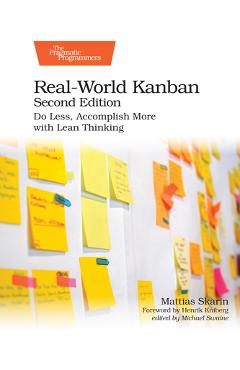 Coperta cărții 'Real-World Kanban, Second Edition: Do Less, Accomplish More with Lean Thinking - Mattias Skarin'