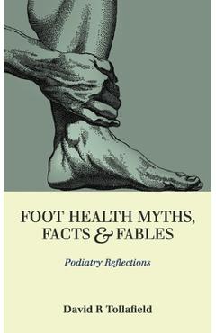 Poza produsului Foot Health Myths, Facts & Fables: Podiatry Reflections - David R. Tollafield