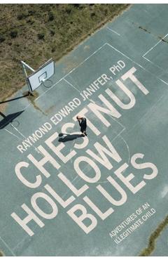 Coperta cărții 'Chestnut Hollow Blues: Adventures of an Illegitimate Child - Raymond Edward Janifer'