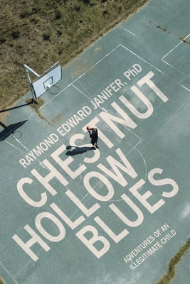 Chestnut Hollow Blues: Adventures of an Illegitimate Child - Raymond Edward Janifer