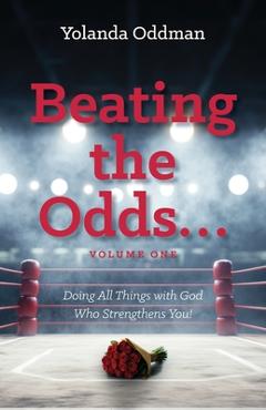 Poza produsului Beating the Odds... Doing All Things with God Who Strengthens You! - Yolanda Oddman