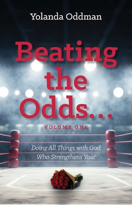 Beating the Odds... Doing All Things with God Who Strengthens You! - Yolanda Oddman