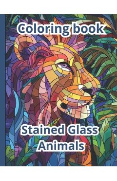 Coperta cărții 'Coloring Book Stained Glass Animals: 50 Stress-Relieving Pictures - Hanna Furman'