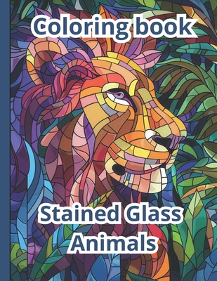 Coloring Book Stained Glass Animals: 50 Stress-Relieving Pictures - Hanna Furman