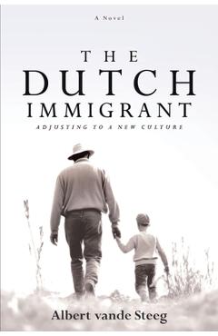 Poza produsului The Dutch Immigrant: Adjusting to a New Culture - Albert Vande Steeg