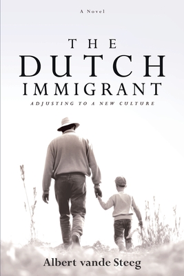 The Dutch Immigrant: Adjusting to a New Culture - Albert Vande Steeg