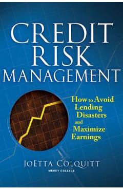 Coperta cărții 'Credit Risk Management: How to Avoid Lending Disasters and Maximize Earnings - Joetta Colquitt'