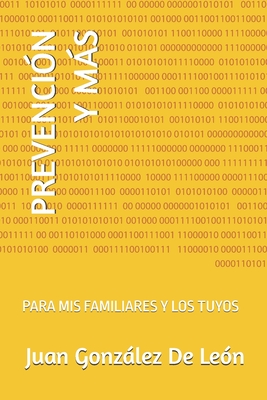 Prevención Y Más: Para MIS Familiares Y Los Tuyos - Juan Antonio González De León