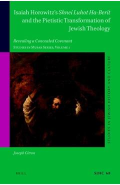 Coperta cărții 'Isaiah Horowitz's Shnei Luhot Ha-Berit and the Pietistic Transformation of Jewish Theology: Revealing a Concealed'
