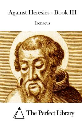 Against Heresies - Book III - 