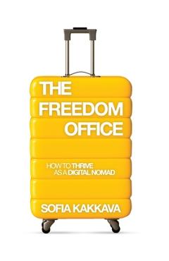 Coperta cărții 'The Freedom Office: How to thrive as a Digital Nomad - Sofia Kakkava'