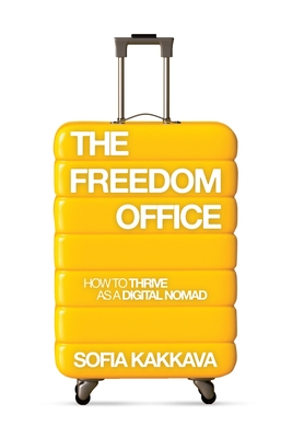 Coperta cărții 'The Freedom Office: How to thrive as a Digital Nomad - Sofia Kakkava'