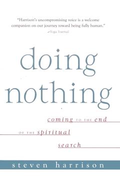Poza produsului Doing Nothing: Coming to the End of the Spiritual Search - Steven Harrison