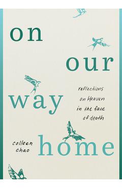 Coperta cărții 'On Our Way Home: Reflections on Heaven in the Face of Death - Colleen Chao'