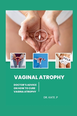 Vaginal Atrophy: Doctor's Advice on How to Cure Vagina Atrophy - Kate P
