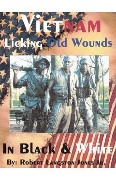 Coperta cărții 'Vietnam, In Black & White: Licking Old Wounds - Robert Langston Jones'