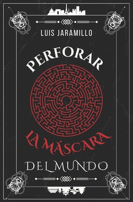 Perforar la máscara del mundo - Luis Jaramillo