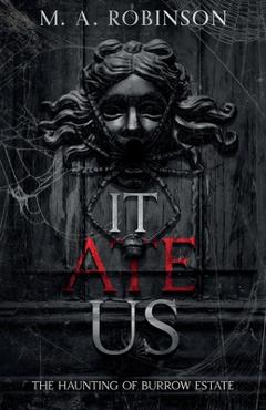 Coperta cărții 'It Ate Us: The Haunting of Burrow Estate - M. A. Robinson'
