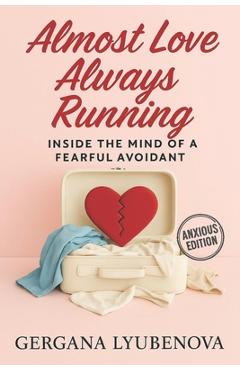 Poza produsului Almost Love, Always Running: Inside The Mind of a Fearful Avoidant - Gergana Lyubenova