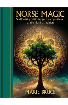 Poza produsului Norse Magic: Spellcrafting with the Gods and Goddesses of the Nordic Tradition - Marie Bruce